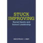 Stuck Improving: Racial Equity and School Leadership - Paperback