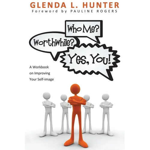 Who Me? Worthwhile? Yes, You!: A Workbook on Improving Your Self-Image - Paperback