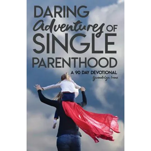Daring Adventures of Single Parenthood: 90 Day Devotional - Paperback