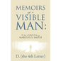 Memoirs of a Visible Man: The Rise and Fall and Rise of Marcus D. Smith - Paperback