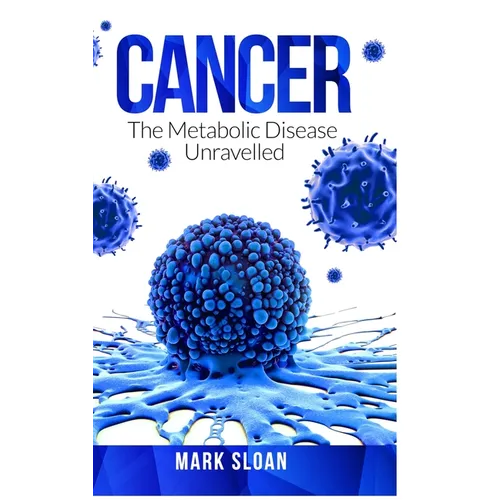 Cancer: The Metabolic Disease Unravelled - Hardcover