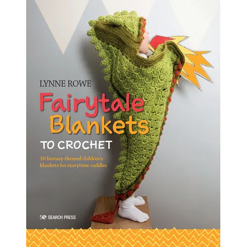 Fairytale Blankets to Crochet: 10 Fantasy-Themed Children's Blankets for Storytime Cuddles - Paperback