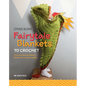 Fairytale Blankets to Crochet: 10 Fantasy-Themed Children's Blankets for Storytime Cuddles - Paperback