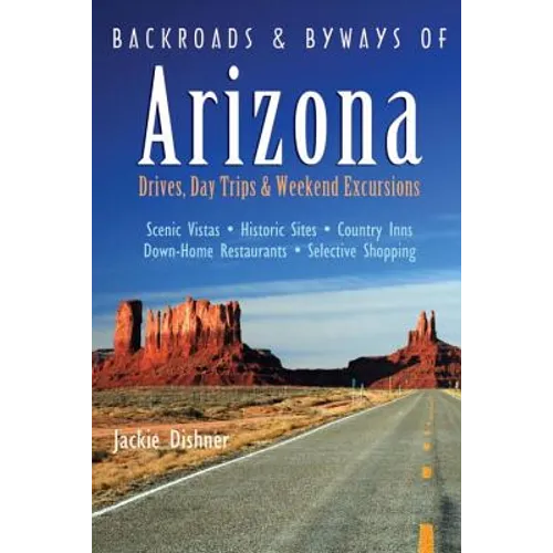 Backroads & Byways of Arizona: Drives, Day Trips & Weekend Excursions - Paperback