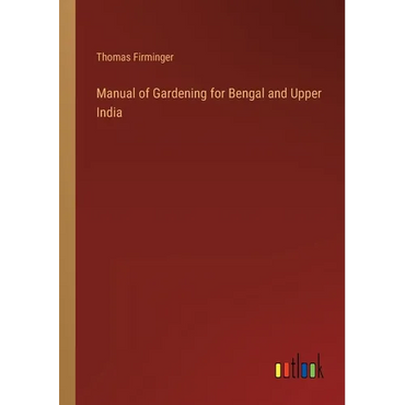 Manual of Gardening for Bengal and Upper India - Paperback