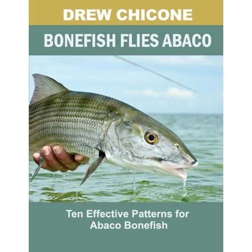Bonefish Flies Abaco: Ten Effective Patterns for Abaco Bonefish - Paperback