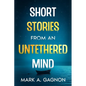 Short Stories from an Untethered Mind - Paperback