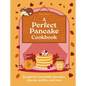 A Perfect Pancake Cookbook: Recipes for Irresistible Pancakes, Churros, Waffles, and More - Hardcover