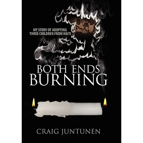 Both Ends Burning: My Story of Adopting Three Children from Haiti - Hardcover