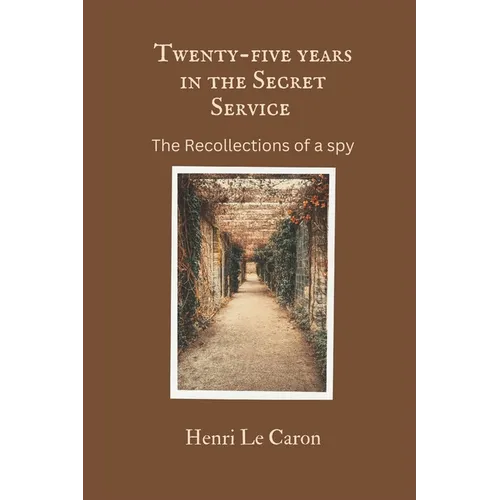 Twenty-five years in the Secret Service: The recollections of a spy - Paperback