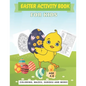 Easter Activity Book For Kids Age 4-8: A Perfect Fun Kid Workbook Learning Game Including Egg Coloring, Mazes, Sudoku And More! - Paperback