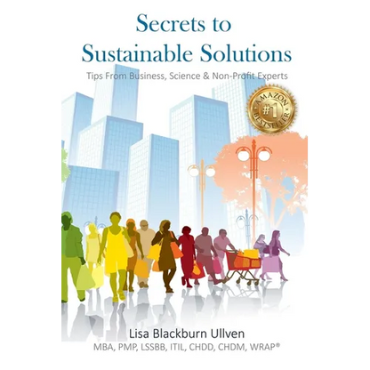 Secrets to Sustainable Solutions: Tips From Business, Science & Non-Profit Experts - Paperback