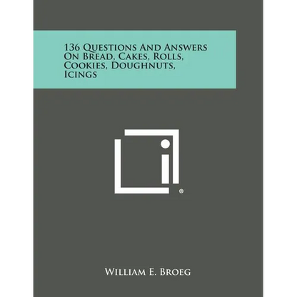 136 Questions and Answers on Bread, Cakes, Rolls, Cookies, Doughnuts, Icings - Paperback