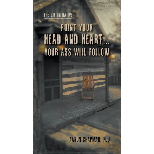 Point Your Head and Heart...Your Ass Will Follow: The QJO Initiative: Book 1 - Paperback