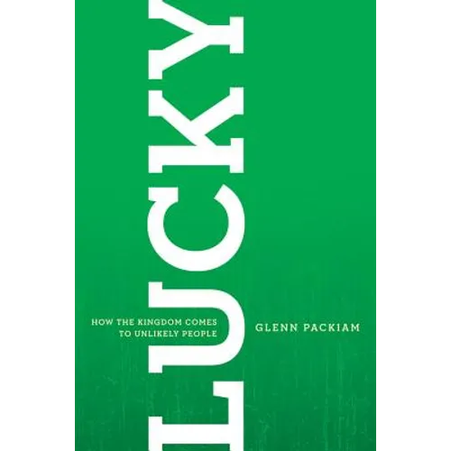 Lucky: How the Kingdom Comes to Unlikely People - Paperback