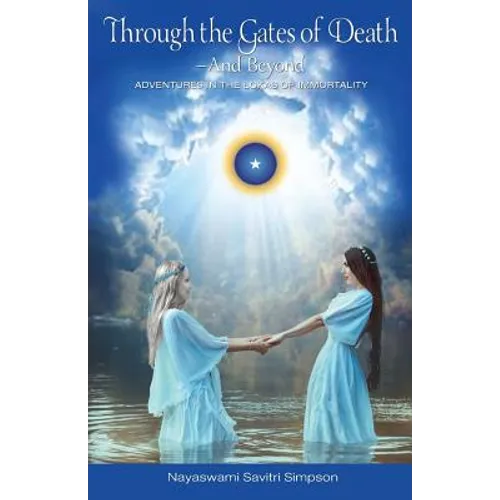 Through the Gates of Death-And Beyond: Adventures in the Lokas of Immortality - Paperback