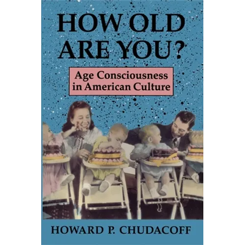 How Old Are You?: Age Consciousness in American Culture - Paperback