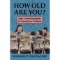 How Old Are You?: Age Consciousness in American Culture - Paperback