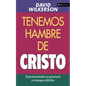 El Tenemos Hambre de Cristo: Experimentando Su Presciencia En Tiempos Dif��ciles - Paperback