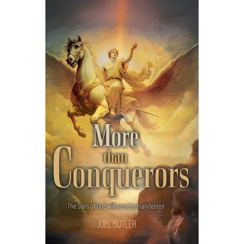 More than Conquerors: The Sons of God will soon be manifested - Hardcover
