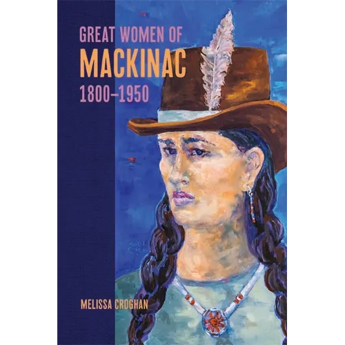 Great Women of Mackinac, 1800-1950 - Paperback