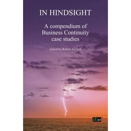 In Hindsight: A Compendium of Business Continuity Case Studies - Paperback