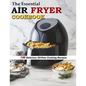 The Essential Air Fryer Cookbook: 100 Delicious Oil-Free Cooking Recipes - Paperback