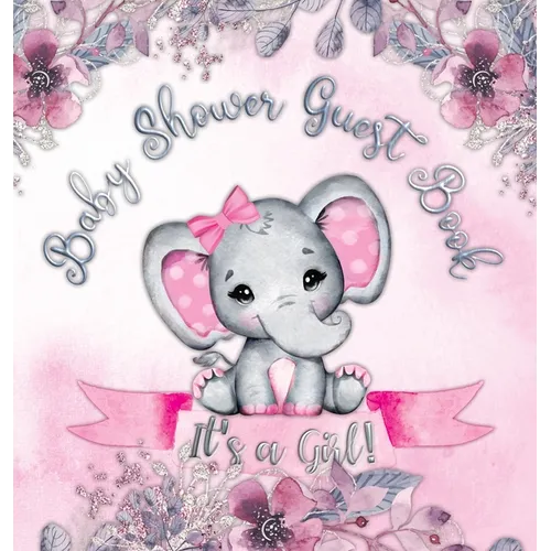 It's a Girl! Baby Shower Guest Book: A Joyful Event with Elephant & Pink Theme, Personalized Wishes, Parenting Advice, Sign-In, Gift Log, Keepsake Pho - Hardcover