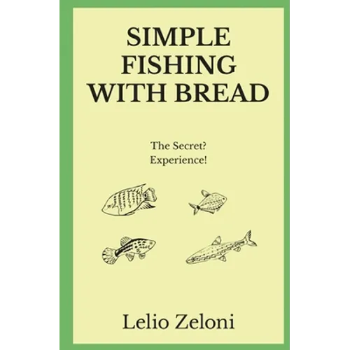 Simple Fishing With Bread: The Secret? Experience! - Paperback