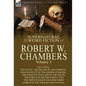The Collected Supernatural and Weird Fiction of Robert W. Chambers: Volume 3-Including One Novel 'The Tracer of Lost Persons, ' Four Novelettes 'The M - Hardcover