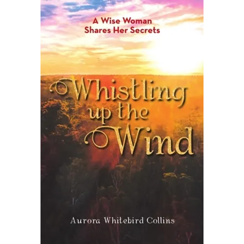 Whistling Up the Wind: A Wise Woman Shares Her Secrets - Paperback