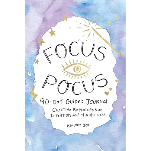Focus Pocus 90-Day Guided Journal: Creative Reflections for Intention and Mindfulness - Hardcover