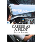 Career As A Pilot: What They Do, How to Become One, and What the Future Holds! - Paperback