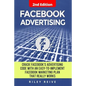 Facebook Advertising: Crack the Facebook Ad Code with an Easy-To-Implement Facebook Marketing Plan That Really Works and Reach 4000 Potentia - Paperback