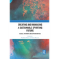 Creating and Managing a Sustainable Sporting Future: Issues, Pathways and Opportunities - Paperback