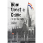 How Great a Crime - to tell the truth: The story of Joseph Gales and the Sheffield Register - Paperback