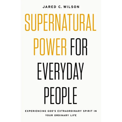 Supernatural Power for Everyday People: Experiencing God's Extraordinary Spirit in Your Ordinary Life - Paperback