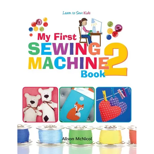 My First Sewing Machine 2: More Fun and Easy Sewing Machine Projects for Beginners - Paperback