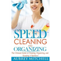 Speed Cleaning and Organizing: Ultimate Speed Cleaning and Organizing Guide for Super Busy Moms! - Paperback