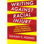 Writing Against Racial Injury: The Politics of Asian American Student Rhetoric - Paperback