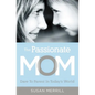 The Passionate Mom: Dare to Parent in Today's World - Paperback