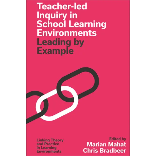 Teacher-Led Inquiry in School Learning Environments: Leading by Example - Hardcover