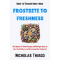 How to Transform from Frostbite to Freshness: The Impact of Cold Storage and Refrigeration on Our Food Culture and Environmental Footprint - Paperback