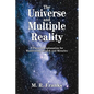 The Universe and Multiple Reality: A Physical Explanation for Manifesting, Magick and Miracles - Paperback