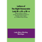 Letters of the Right Honourable Lady M-y W-y M-e; Written during Her Travels in Europe, Asia and Africa to Persons of Distinction, Men of Letters, &c. - Paperback