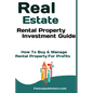 Real Estate: Rental Property Investment Guide: How To Buy & Manage Rental Property For Profits - Paperback