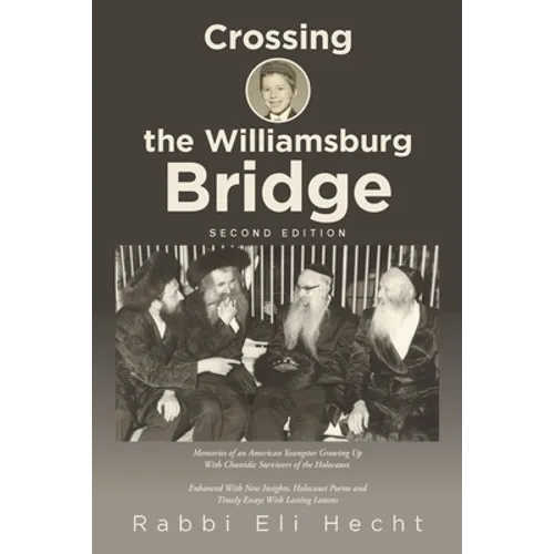 Crossing the Williamsburg Bridge, Second Edition: Memories of an American Youngster Growing up with Chassidic Survivors of the Holocaust. Enhanced wit - Paperback