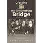 Crossing the Williamsburg Bridge, Second Edition: Memories of an American Youngster Growing up with Chassidic Survivors of the Holocaust. Enhanced wit - Paperback