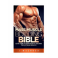 Mass Muscle Building Bible: Elite Guide To Mass Muscle Building For Optimum Results. - Paperback