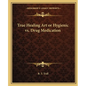 True Healing Art or Hygienic vs. Drug Medication - Paperback